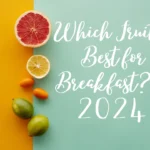 Which Fruit is Best for Breakfast? in 2024